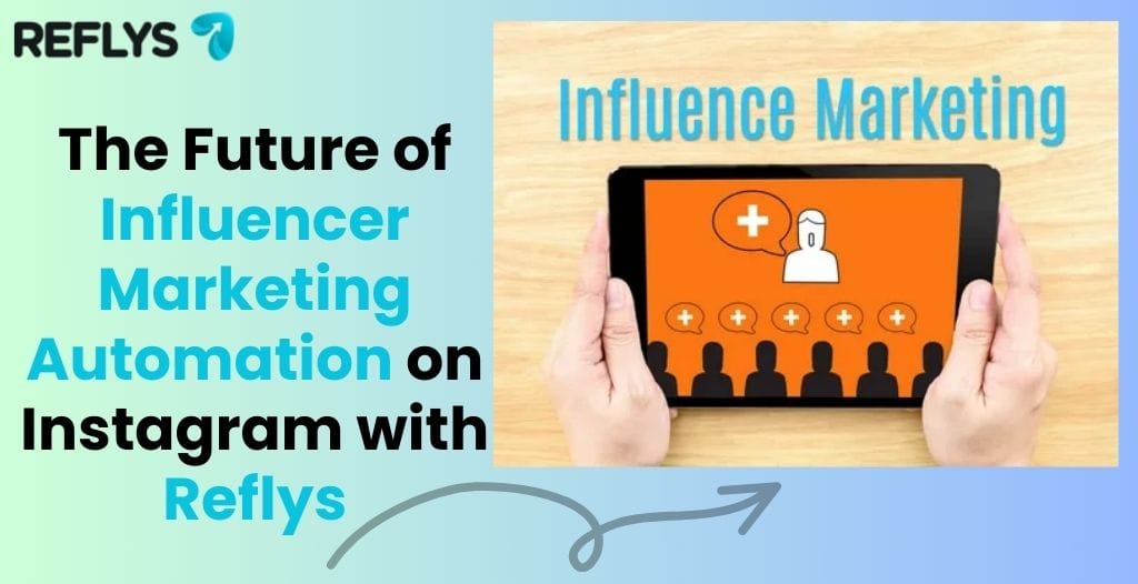 The Future of Influencer Marketing Automation on Instagram with Reflys