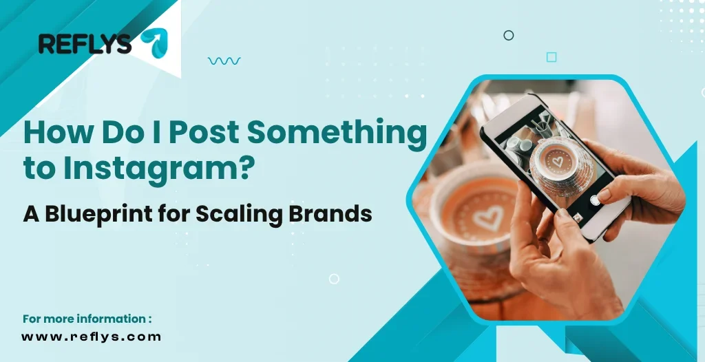 How Do I Post Something to Instagram A Blueprint for Scaling Brands