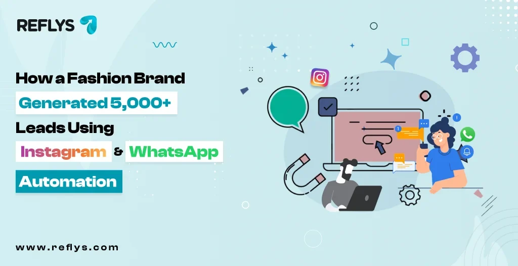 How a Fashion Brand Generated 5,000+ Leads Using Instagram and WhatsApp Automation